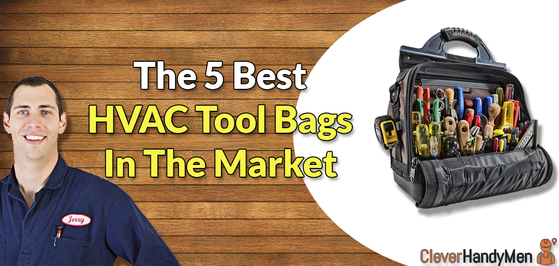 The 5 Best HVAC Tool Bags For Absolute Convenience Clever Handymen