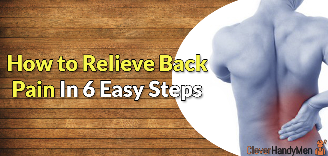 How to Relieve Back Pain With This 6 Easy Tips Clever Handymen