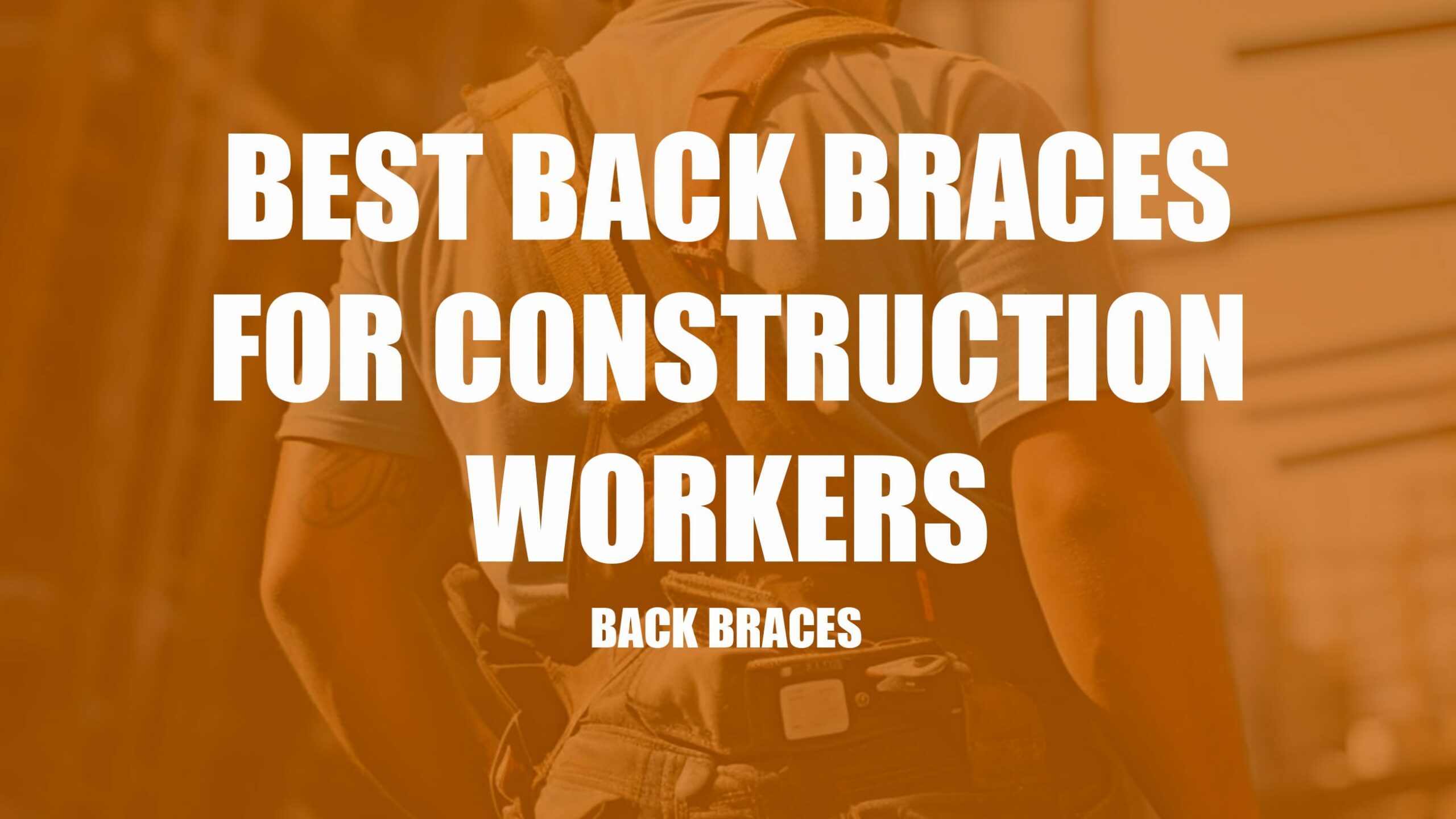 5 Best Back Braces for Construction Workers in 2023 Clever Handymen