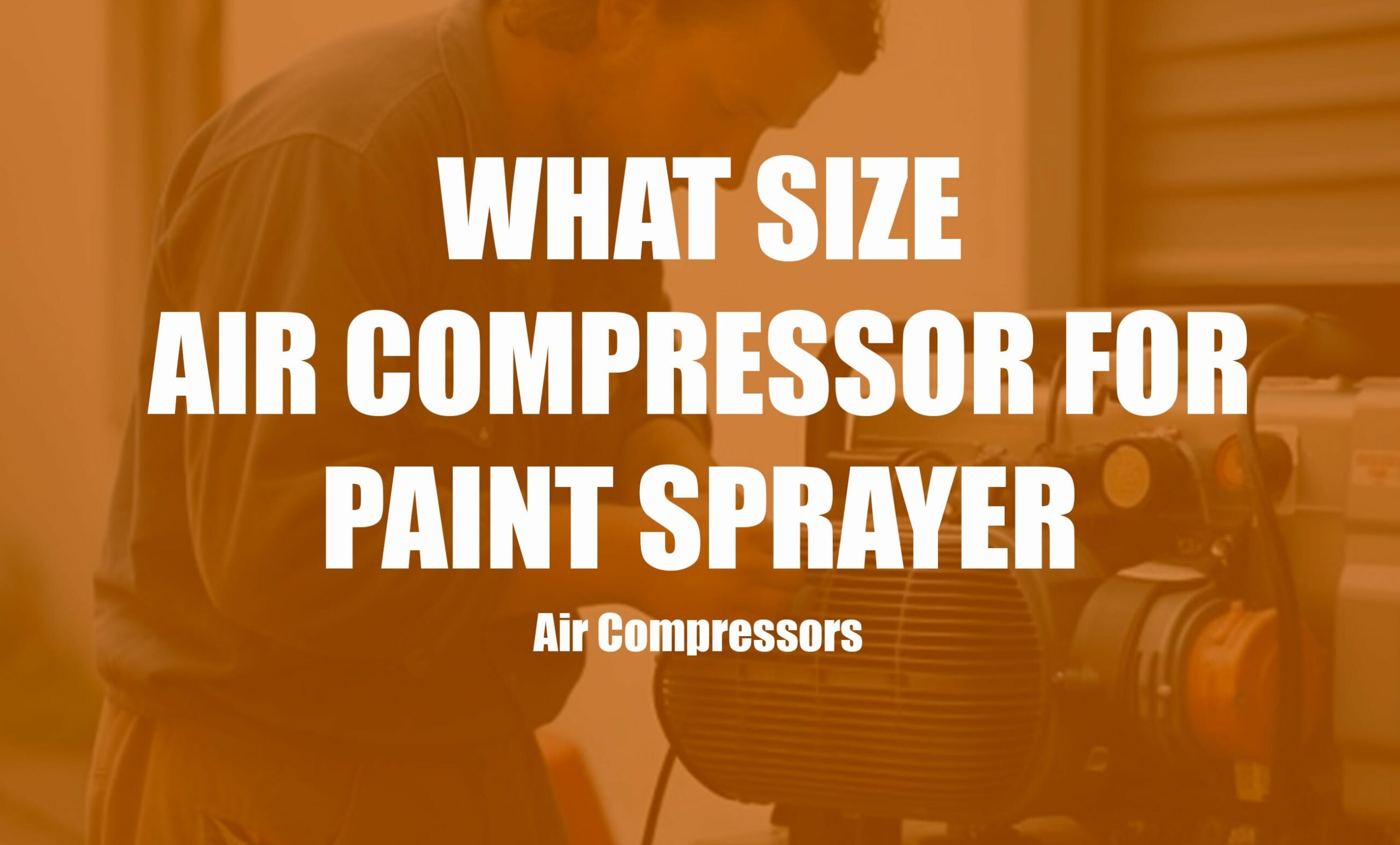 What Size Air Compressor for Paint Sprayer? Clever Handymen
