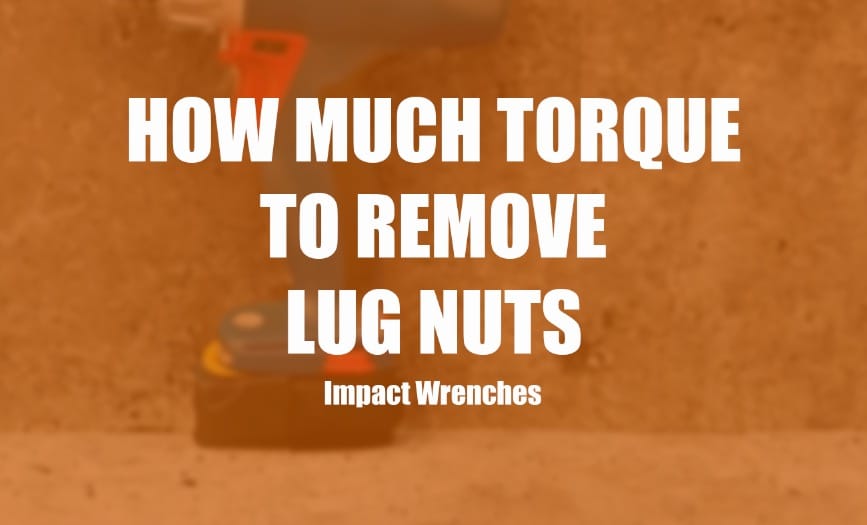 How Much Torque to Remove Lug Nuts Clever Handymen