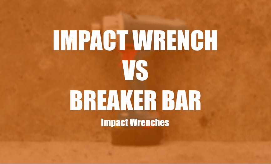 Impact Wrench vs Breaker Bar Clever Handymen