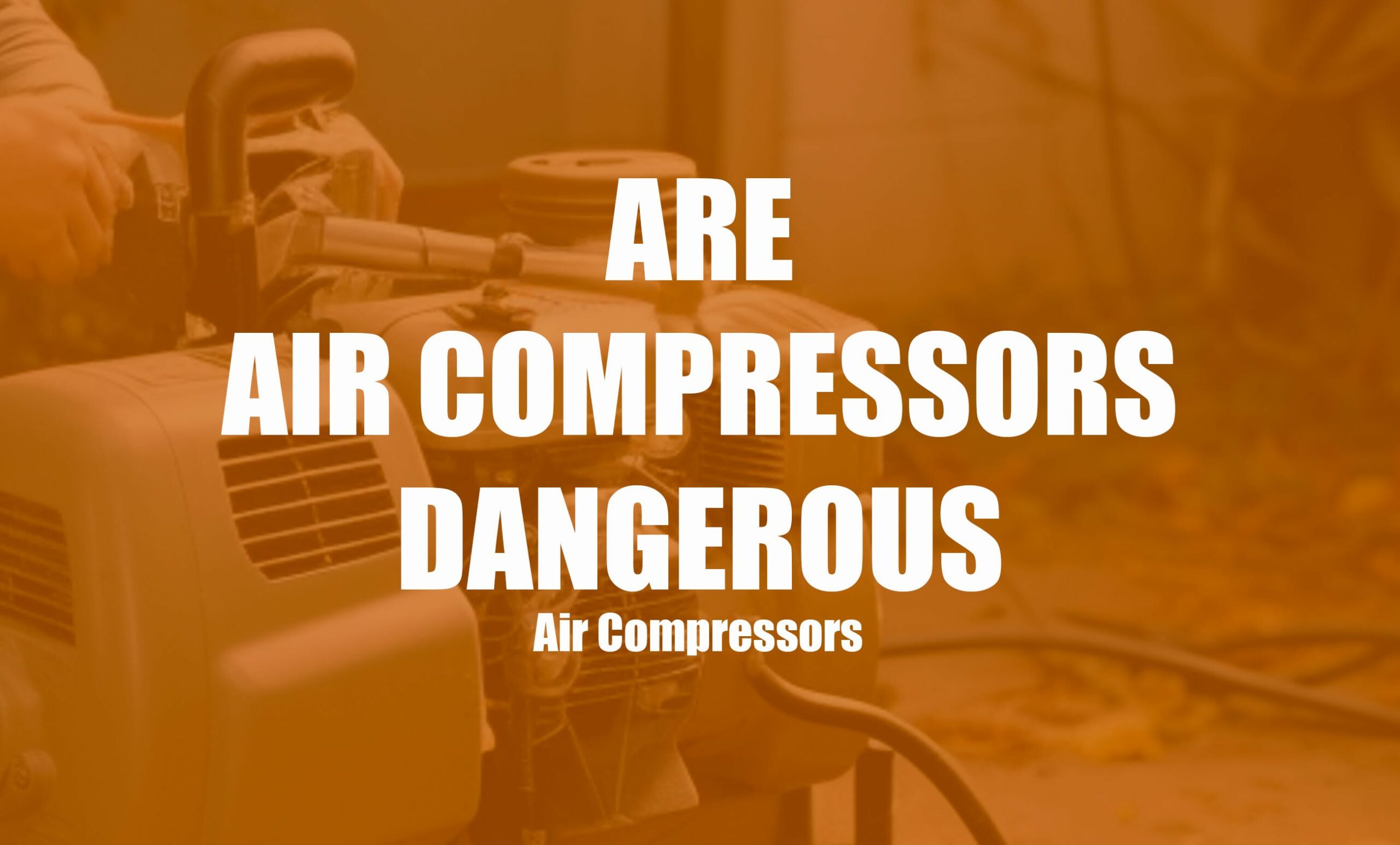 Are Air Compressors Dangerous? Clever Handymen