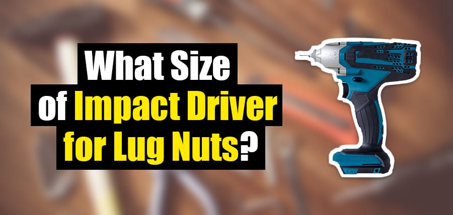What Size Of Impact Driver For Lug Nuts Clever Handymen what-size-of-impact-driver-for-lug-nuts-clever-handymen