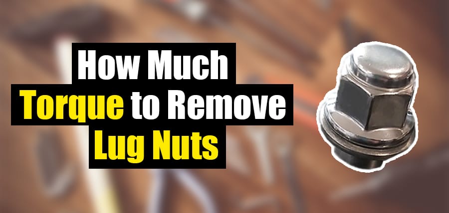 How Much Torque to Remove Lug Nuts - Clever Handymen